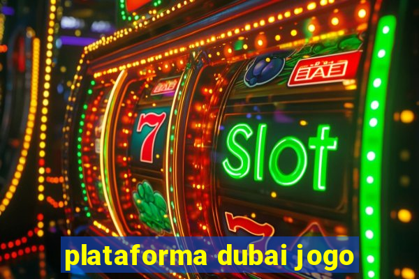 plataforma dubai jogo